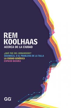 Acerca de la ciudad, Rem Koolhaas