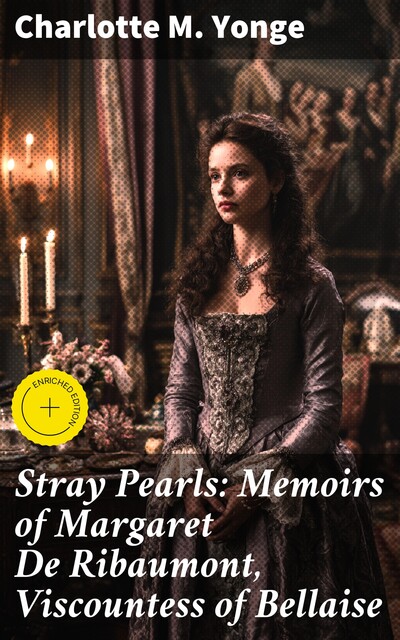 Stray Pearls: Memoirs of Margaret De Ribaumont, Viscountess of Bellaise, Charlotte M.Yonge