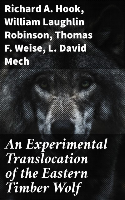 An Experimental Translocation of the Eastern Timber Wolf, Richard A.Hook, William Robinson, L. David Mech, Thomas Weise