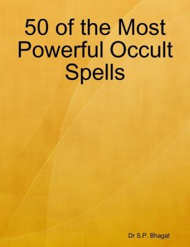 50 of the Most Powerful Occult Spells, S.P. Bhagat