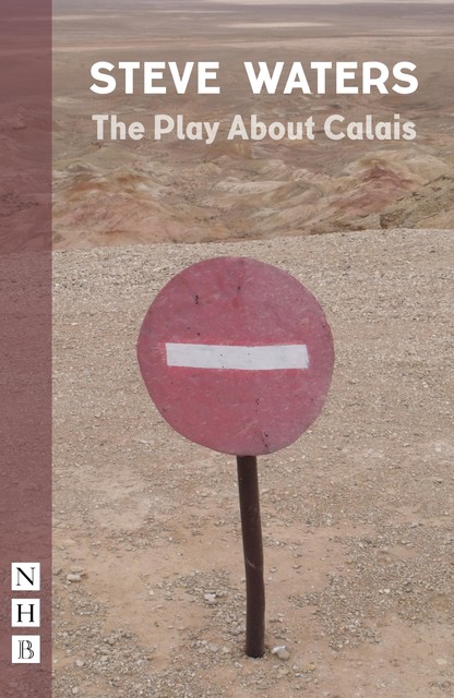 The Play About Calais (NHB Modern Plays), Steve Waters
