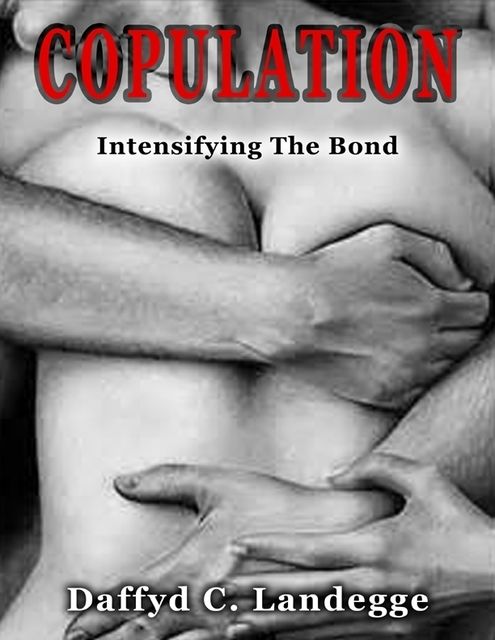 Copulation: Intensifying the Bond, Daffyd C.Landegge