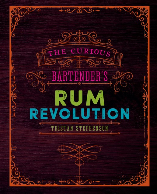 The Curious Bartender's Rum Revolution, Tristan Stephenson