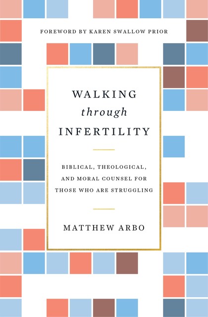 Walking through Infertility, Matthew Arbo