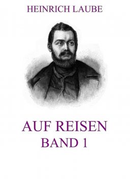 Auf Reisen, Band 1, Heinrich Laube