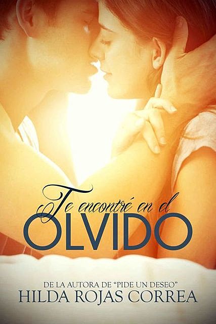 Te encontré en el olvido (Spanish Edition), Hilda Rojas Correa