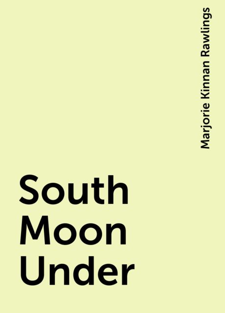 South Moon Under, Marjorie Kinnan Rawlings