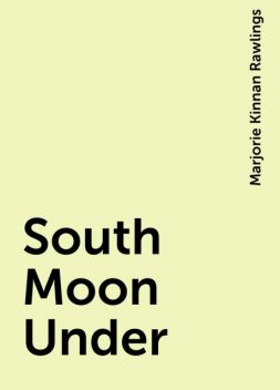 South Moon Under, Marjorie Kinnan Rawlings