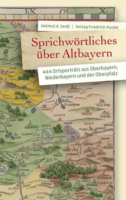 Sprichwörtliches über Altbayern, Helmut A. Seidl