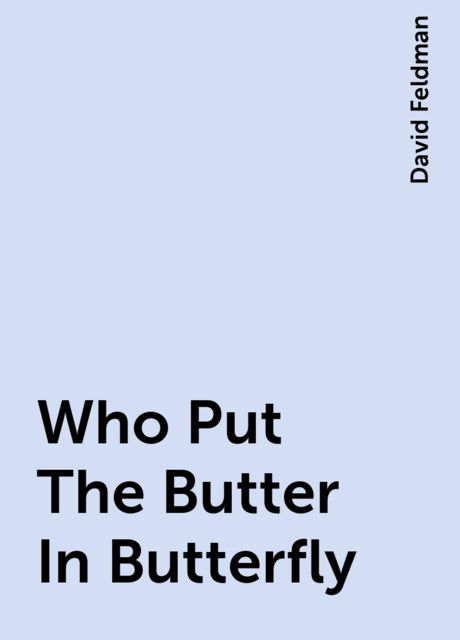 Who Put The Butter In Butterfly, David Feldman