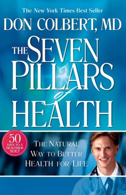 The Seven Pillars of Health: The Natural Way to Better Health for Life, Don Colbert, Jon Gauger