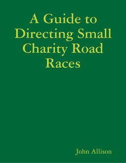 A Guide to Directing Small Charity Road Races, John Allison