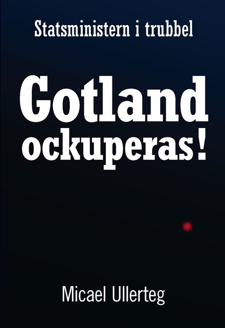 Statsministern i trubbel : Gotland ockuperas!, Micael Ullerteg