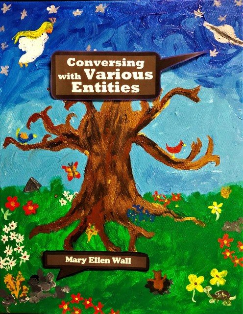 Conversing With Various Entities, Mary E Wall
