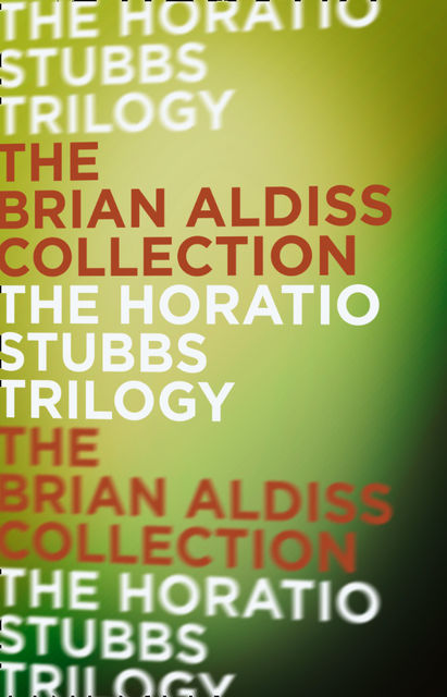The Horatio Stubbs Trilogy, Brian Aldiss