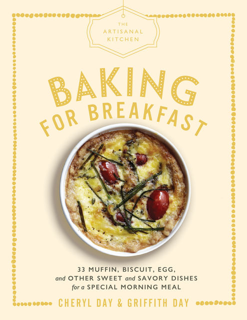 The Artisanal Kitchen: Baking for Breakfast, Cheryl Day, Griffith Day
