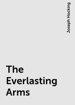 The Everlasting Arms, Joseph Hocking