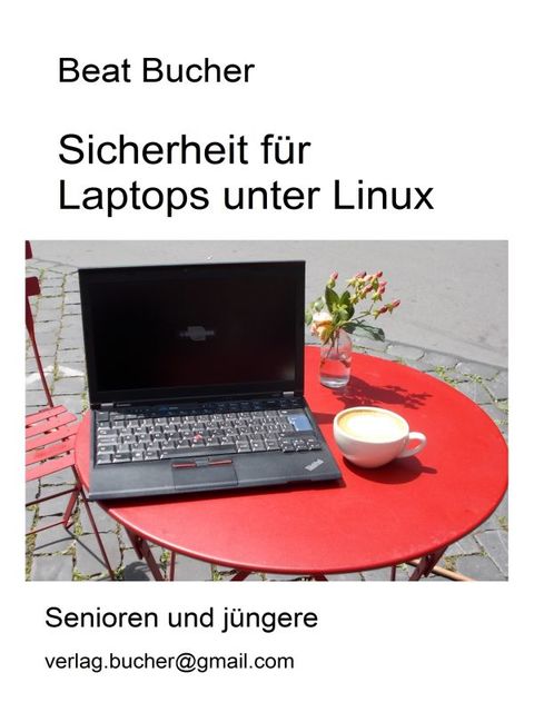Sicherheit für Laptops unter Linux, Beat Bucher