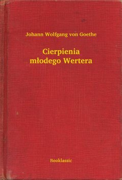 Cierpienia młodego Wertera, Johann Wolfgang von Goethe