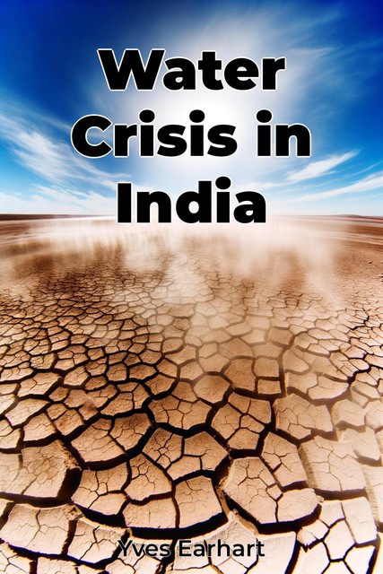 Water Crisis in India, Yves Earhart