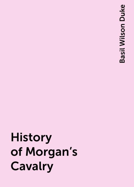 History of Morgan's Cavalry, Basil Wilson Duke