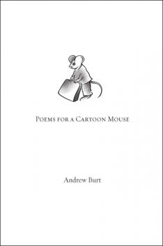 Poems for a Cartoon Mouse, Andrew Burt