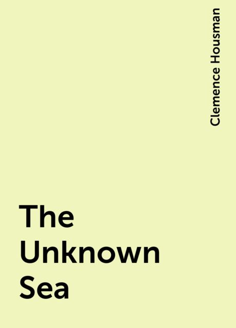 The Unknown Sea, Clemence Housman