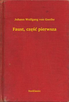Faust, część pierwsza, Johann Wolfgang von Goethe
