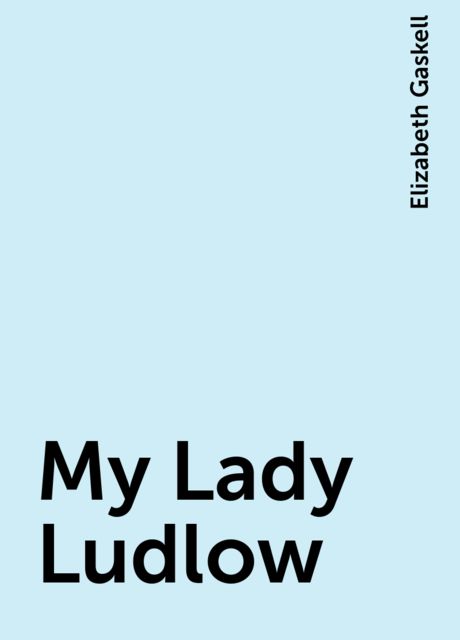 My Lady Ludlow, Elizabeth Gaskell