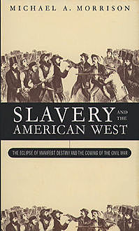 Slavery and the American West, Michael Morrison