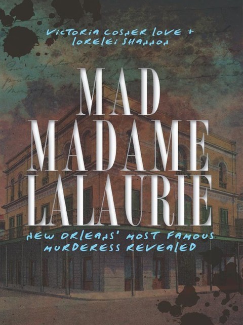 Mad Madame LaLaurie, Lorelei Shannon, Victoria Cosner Love