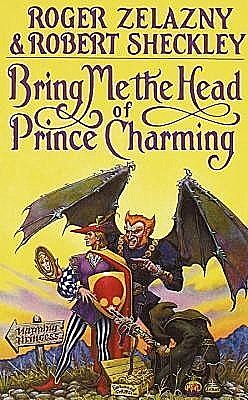 Bring Me the Head of Prince Charming, Roger Zelazny, Robert Sheckley