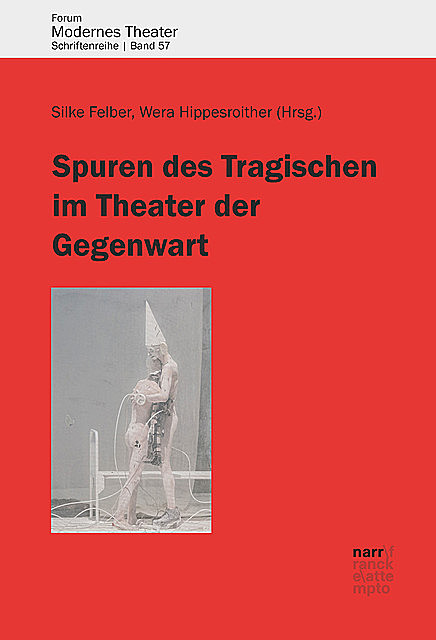 Spuren des Tragischen im Theater der Gegenwart, Silke Felber, Wera Hippesroither