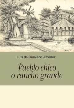 Pueblo chico o rancho grande, Luis de Quevedo Jiménez