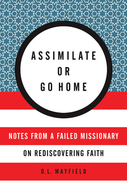 Assimilate or Go Home, D.L. Mayfield
