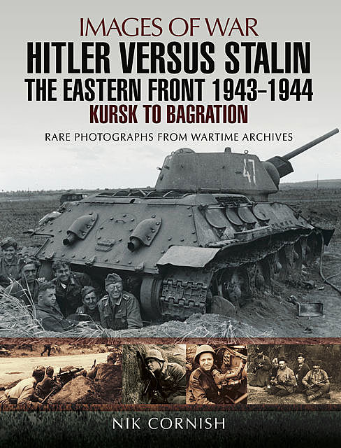 Hitler versus Stalin: The Eastern Front 1943 – 1944, Nik Cornish