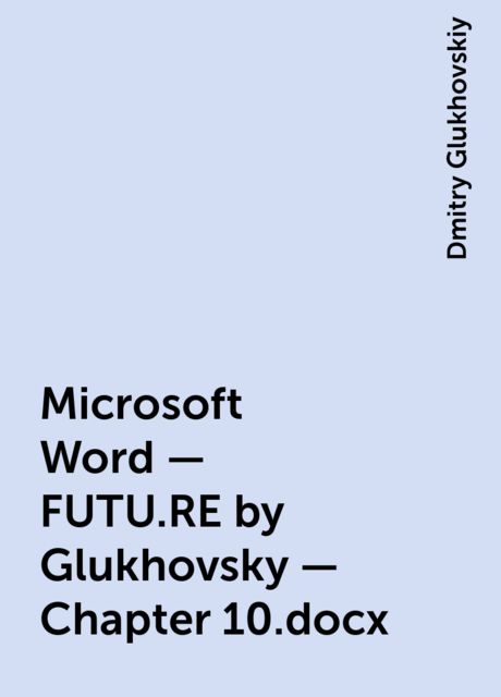 Microsoft Word – FUTU.RE by Glukhovsky – Chapter 10.docx, Dmitry Glukhovskiy