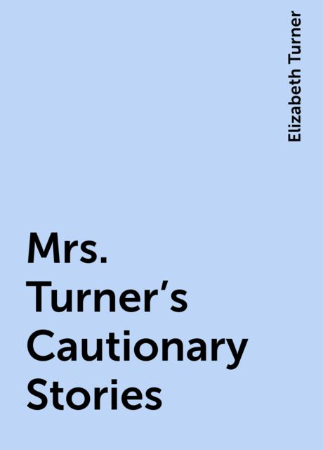 Mrs. Turner's Cautionary Stories, Elizabeth Turner