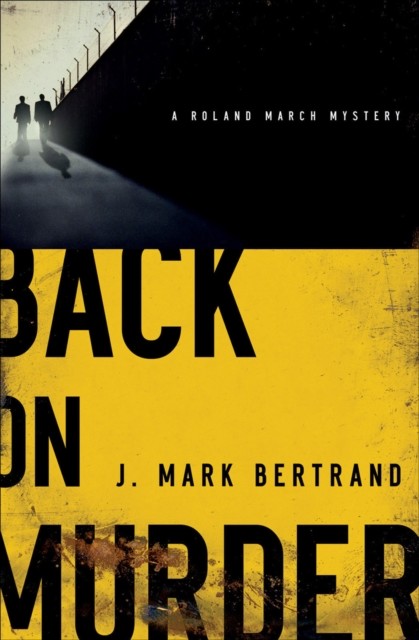 Back on Murder (A Roland March Mystery Book #1), J. Mark Bertrand