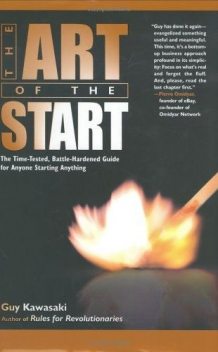 The Art of the Start: The Time-Tested, Battle-Hardened Guide for Anyone Starting Anything, GUY Kawasaki