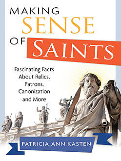Making Sense of Saints, Patricia Ann Kasten