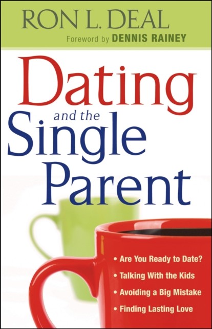 Dating and the Single Parent, Ron L. Deal