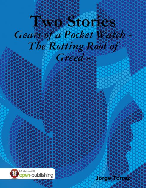 Two Stories – Gears of a Pocket Watch – The Rotting Root of Greed, Jorge Torrez