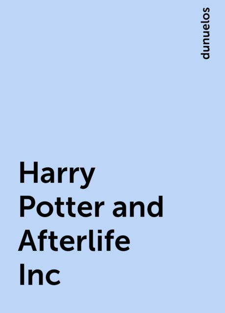 Harry Potter and Afterlife Inc, dunuelos