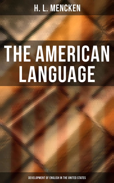 The American Language: Development of English in the United States, H.L.Mencken