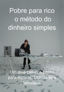 Pobre Para Rico: O Método Do Dinheiro Simples, Jideon Francisco Marques