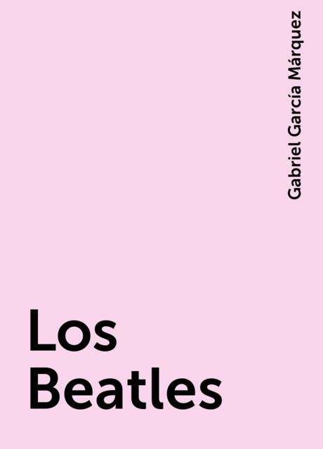 Los Beatles, Gabriel García Márquez