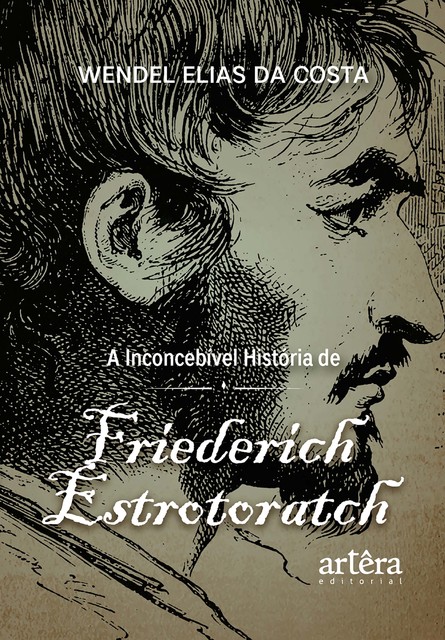 A Inconcebível História de Friederich Estrotoratch, Wendel Elias da Costa