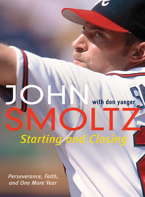 Starting and Closing, Don Yaeger, John Smoltz