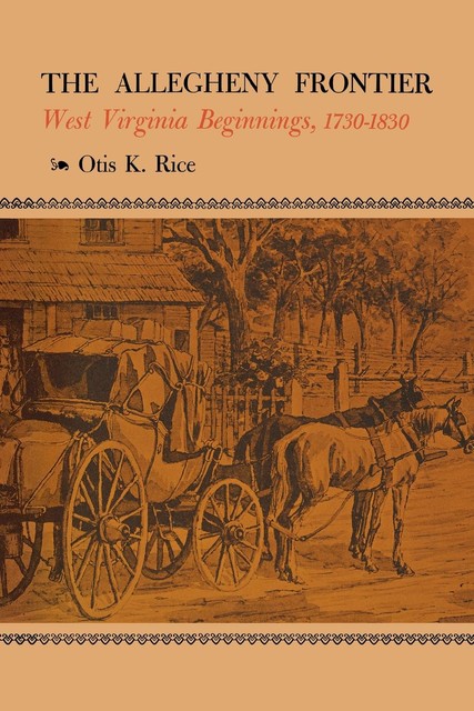 The Allegheny Frontier, Otis K.Rice